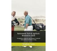 Retirement Tech & AgeTech: Rewired in 2026: Navigating Longevity and Human-Centered Innovations for Better Living