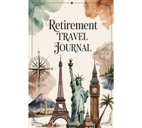 Retirement Travel Journal: 100 Prompts for Golden Years Adventures | Freedom Exploration, Life Dreams and Wisdom Documentation