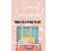 Retirement Travel Journal for Women “ From 9 to 5 to Free to Live”: Record Memories, Experience and Adventures