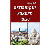 RETIRING IN EUROPE 2026: Your Practical Guide to Affordable Living, Relaxed Lifestyles, and Smart Retirement Choices Across Europe in 2026