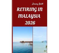 RETIRING IN MALAYSIA 2026: Your Practical Guide to Affordable Living, Relaxed Lifestyles, and Smart Retirement Choices Across Malaysia in 2026