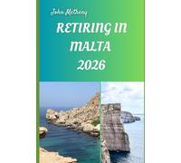 RETIRING IN MALTA 2026: Embracing Freedom, Affordability, and a Blissful New Chapter in the Heart of the Mediterranean