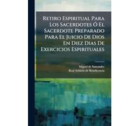 Retiro Espiritual Para Los Sacerdotes Ã" El Sacerdote Preparado Para El Juicio De Dios En Diez Dias De Exercicios Espirituales