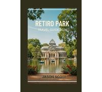 RETIRO PARK TRAVEL GUIDE: Your Friendly Insider’s Guide to Madrid’s Iconic Park - With Stunning Photos to Inspire Your Visit