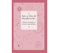 Reto 21 Días de Manifestación: Eleva tu energía y atrae lo que mereces.