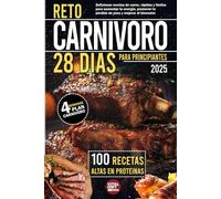 Reto Carnívoro 28 días para principiantes: 100 recetas altas en proteínas Plan 4 semanas