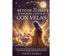 Reto de 21 días de hechizos y rituales con velas: Prácticas diarias para dominar la magia de las velas, sus colores y correspondencias, y manifestar amor, abundancia y protección
