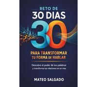Reto de 30 dias para transformar tu forma de hablar: Descubre el Poder de Tus Palabras y Transforma Tus Relaciones en un Mes