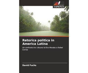 Retorica politica in America Latina: Un confronto tra i discorsi di Evo Morales e Rafael Correa