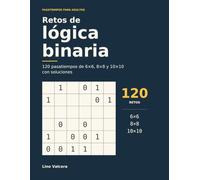 Retos de lógica binaria: 120 pasatiempos de 6×6, 8×8 y 10×10 con soluciones