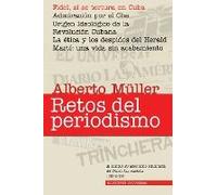 Retos Del Periodismo. Cuba Y Exilio. Memorias 1959-2008, Fidel, Sí Se Tortura En Cuba / Admiracion Por El Che / Origen Ideológico De La Revolución Cubana / La Ética Y Los Despidos Del Herald / Martí
