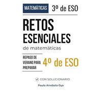 Retos esenciales de matemáticas para preparar 4.º ESO: Repaso de verano para estudiantes de 3.º ESO · Con solucionario