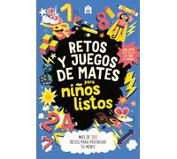 Retos y juegos de mates para niños listos: Más de 100 retos para potenciar tu mente