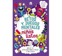Retos y juegos mentales para niños listos: Más de 100 retos para poner a prueba tu inteligencia