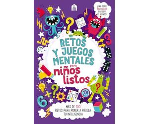Retos y juegos mentales para niños listos: Más de 100 retos para poner a prueba tu inteligencia
