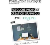 Retouche photo et crÉa graphique mara Elisabeth Eliora BOU (Auteur)