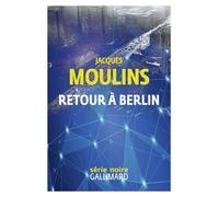 Retour à Berlin - Jacques Moulins - Gallimard - broché - Roman