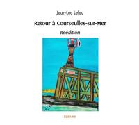 Retour à Courseulles-sur-Mer réédition - Jean-Luc Leleu - Edilivre-Aparis - broché - Roman