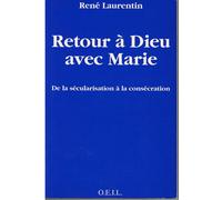 Retour à Dieu avec Marie: De la sécularisation à la consécration