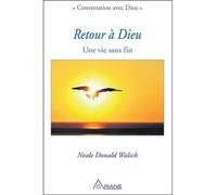 Retour à Dieu - Une vie sans fin - Neale Donald Walsch - Ariane Publications - broché - Essai