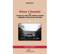 Retour à Dzaoudzi Ou Carnets de route d'un médecin colonial à Mayotte et dans la mer des Indes - Malik Brouri - L'harmattan - broché - Récit