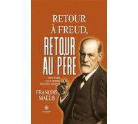 Retour à Freud, retour au père Itinéraire d'un homme en quête de sens - François Maëlis - Le Lys Bleu - broché - Essai