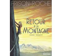 Retour à la montagne: d'après l'oeuvre de Roger Frison-Roche