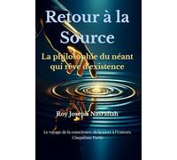 Retour à la Source: La philosophie du néant qui rêve d’existence