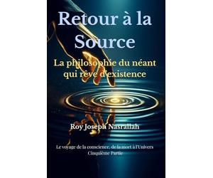 Retour à la Source: La philosophie du néant qui rêve d’existence
