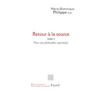 Retour à la source, tome 1: Pour une philosophie sapientiale