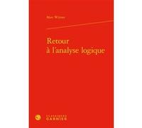 Retour à l'analyse logique Marc Wilmet (Auteur), Anne-Rosine Delbart (Préface), Franck Neveu (Collection dirigée par)