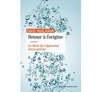 Retour à l'origine: Le désir de régression intra-utérine