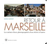 Retour à Marseille Les mêmes lieux photographiés d'un siècle à l'autre - Daniel Quesney - Les Beaux Jours - broché - Beau livre