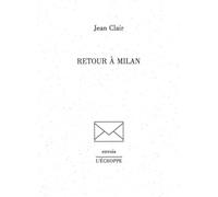 Retour a Milan - Jean Clair - L'echoppe Eds De - broché - Livre