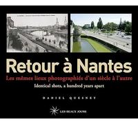 Retour à Nantes - Les mêmes lieux photographiés d'un siècle à l'autre / Identical shots, a hundred y Daniel Quesnay (Auteur), Anita Conrade (Traduction)