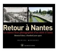 Retour à Nantes - Les mêmes lieux photographiés d'un siècle à l'autre / Identical shots, a hundred y Daniel Quesnay (Auteur), Anita Conrade (Traduction)