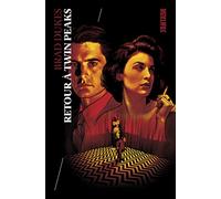 RETOUR A TWIN PEAKS, TOUTES LES COULISSES D'UNE SERIE CULTE PAR CEUX QUI L'ON FAITE