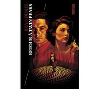 RETOUR A TWIN PEAKS, TOUTES LES COULISSES D'UNE SERIE CULTE PAR CEUX QUI L'ON FAITE