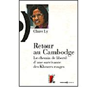 Retour au Cambodge - Le chemin de liberté d'une survivante Le chemin de liberté d'une survivante des Khmers rouges - Claire Ly - Atelier Ed De L' - broché - Récit