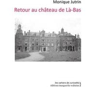 Retour au château de Là-bas Monique Jutrin (Auteur)