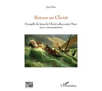 Retour Au Christ - Evangile De Jésus Le Christ Selon Saint Marc Avec Commentaires