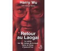Retour au Laogai: La vérité sur les camps de la mort dans la Chine d'aujourd'hui