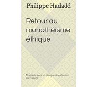 Retour au monothéisme éthique: Manifeste pour un dialogue de paix entre les religions