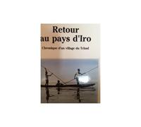 Retour Au Pays D'iro: Chronique D'un Village Du Tchad