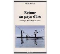 Retour au pays d'Iro. Chronique d'un village du Tchad Claude Pairault (Auteur)