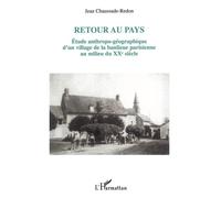 Retour au pays Etude anthropo-géographique d'un village de la banlieue parisienne au milieu du XXème siècle - Jean Chaussade - L'harmattan - broché - Etude