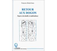Retour aux dogon Figures du double et ambivalence - Françoise Michel-Jones - L'harmattan - broché - Livre