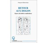 Retour aux dogon Figures du double et ambivalence - Françoise Michel-Jones - L'harmattan - broché - Livre