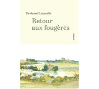 Retour aux fougères - Bertrand Lacarelle - Le Cherche-Midi - broché - Roman