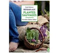 Retour aux plantes sauvages Gerda Holzmann (Auteur), Sylvie Girard-Lagorce (Traduction)